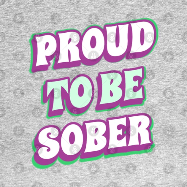 Proud To Be Sober by SOS@ddicted
